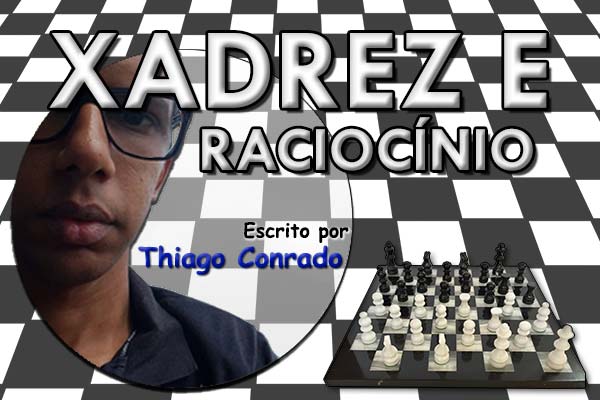 XADREZ E RACIOCÍNIO LÓGICO - Thiago Conrado